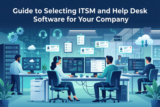 Guide to Selecting ITSM and Help Desk Software for Your Company